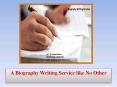 A Biography Writing Service like No Other PowerPoint PPT Presentation