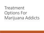 Treatment Options For Marijuana Addicts