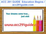 ACC 291 GUIDE  Education Begins / acc291guide.com