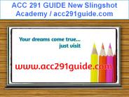 ACC 291 GUIDE New Slingshot Academy / acc291guide.com