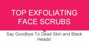 Top 10 Exfoliating Face Scrubs