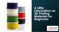 A Little Information on 3D Printing Materials for Beginners PowerPoint PPT Presentation