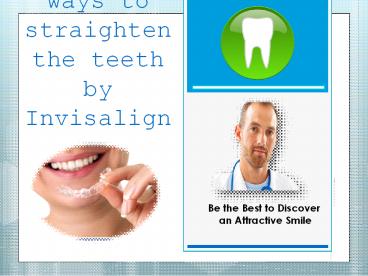 Deserving ways to straighten the teeth by Invisalign