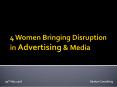 4 Women Bringing Disruption in Advertising & Media PowerPoint PPT Presentation