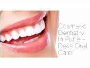Cosmetic dentistry in Pune-  Devs oral care