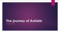 The journey of Anklets PowerPoint PPT Presentation
