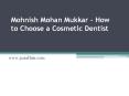 Mohnish Mohan Mukkar – How to Choose a Cosmetic Dentist PowerPoint PPT Presentation