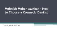Mohnish Mohan Mukkar – How to Choose a Cosmetic Dentist