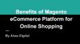 Benefits of Magento eCommerce Platform for Online Shopping