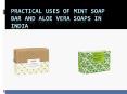 Practical uses of Mint Soap Bar and Aloe vera Soaps in India PowerPoint PPT Presentation