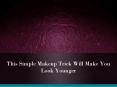 This Simple Makeup Trick Will Make You Look Younger PowerPoint PPT Presentation