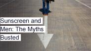 Sunscreen and Men: All Myths Busted!