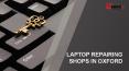 Laptop screen repairs & replacement services oxford, UK