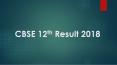 CBSE Board 12th result 2018, Check CBSE 12th Result 2018 Releasing Date PowerPoint PPT Presentation