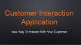 Customer Interaction Application - New Way To Interact With Your Customer PowerPoint PPT Presentation