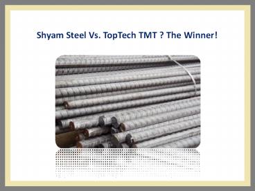 Shyam Steel Vs. TopTech TMT ? The Winner!
