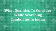 What Qualities To Consider While Searching Candidates In India?