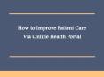 How to Improve Patient Care Via Online Health Portal PowerPoint PPT Presentation