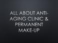 All About Anti-Aging Clinic & Permanent Make-Up PowerPoint PPT Presentation