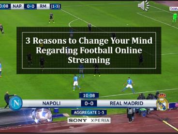 3 Reasons to Change Your Mind Regarding Football Online Streaming