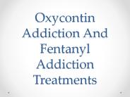 Oxycontin Addiction And Fentanyl Addiction Treatments