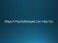 Ways A Psychotherapist Can Help You PowerPoint PPT Presentation