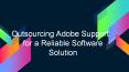 Outsourcing Adobe Support for a Reliable Software Solution PowerPoint PPT Presentation