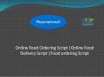 Online Food Ordering Script |Online Food Delivery Script |Food ordering Script PowerPoint PPT Presentation