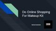 Do Online Shopping For Makeup Kit
