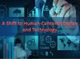 A Shift to Human-Centered Design and Technology PowerPoint PPT Presentation