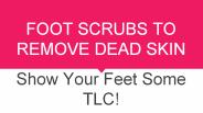 10 Best Foot Scrubs To Remove Dead Skin