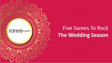 Five Sarees To Rock The Wedding Season