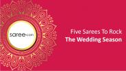 Five Sarees To Rock The Wedding Season