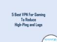 Best VPN For Gaming To Reduce High-Ping and Lags PowerPoint PPT Presentation