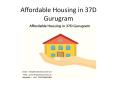 Affordable Housing in 37D Gurugram PowerPoint PPT Presentation