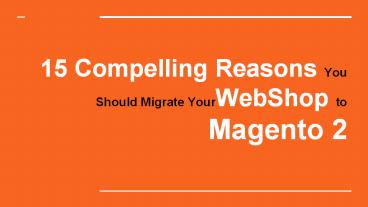 Magento 2 Migration: 15 Compelling Reasons to Upgrade Now