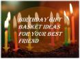 Birthday Gift Basket Ideas For Your Best Friend PowerPoint PPT Presentation