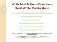 White Marble Home Floor ideas Royal White Marmo Stone PowerPoint PPT Presentation