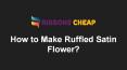 How to Make Ruffled Satin Flower?