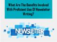 What Are The Benefits Involved With Proficient Use Of Newsletter Writing? PowerPoint PPT Presentation