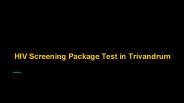 Hiv screening package test in trivandrum