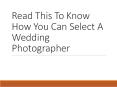 Read This To Know How You Can Select A Wedding Photographer PowerPoint PPT Presentation