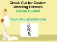 Check Out for Custom Wedding Dresses - www.dariuscordell.com
