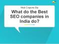 What do the Best SEO companies in India do? PowerPoint PPT Presentation