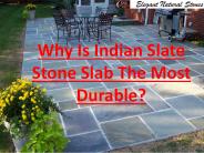 Why Is Indian Slate Stone Slab The Most Durable?