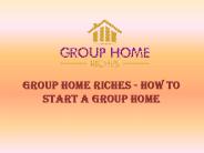 How to start a Group Home | Group Home Riches