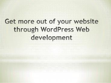 Get More out of website Through WordPress Web development