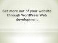 Get More out of website Through WordPress Web development PowerPoint PPT Presentation