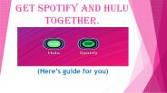 Get Spotify and Hulu Together. Here’s the guide for you.