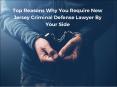 Top Reasons Why You Require New Jersey Criminal Defense Lawyer By Your Side PowerPoint PPT Presentation